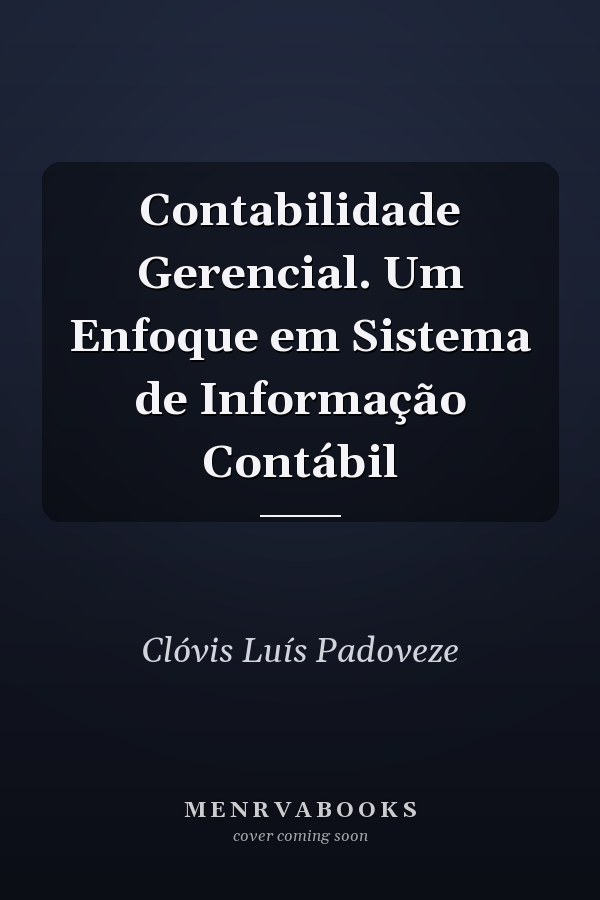 Contabilidade Gerencial. Um Enfoque em Sistema de Informação Contábil