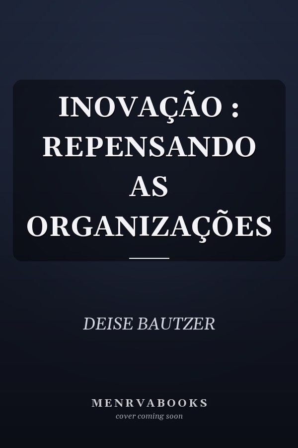 INOVAÇÃO : REPENSANDO AS ORGANIZAÇÕES