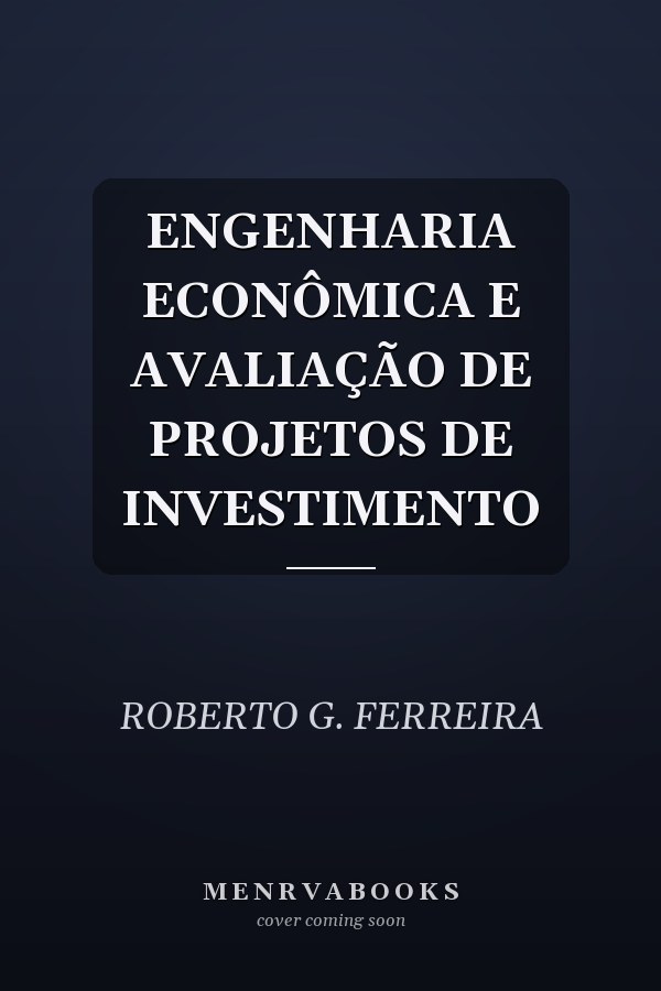 ENGENHARIA ECONÔMICA E AVALIAÇÃO DE PROJETOS DE INVESTIMENTO
