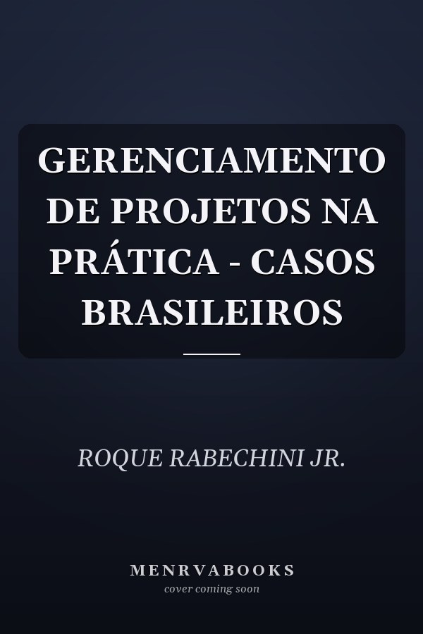 GERENCIAMENTO DE PROJETOS NA PRÁTICA - CASOS BRASILEIROS