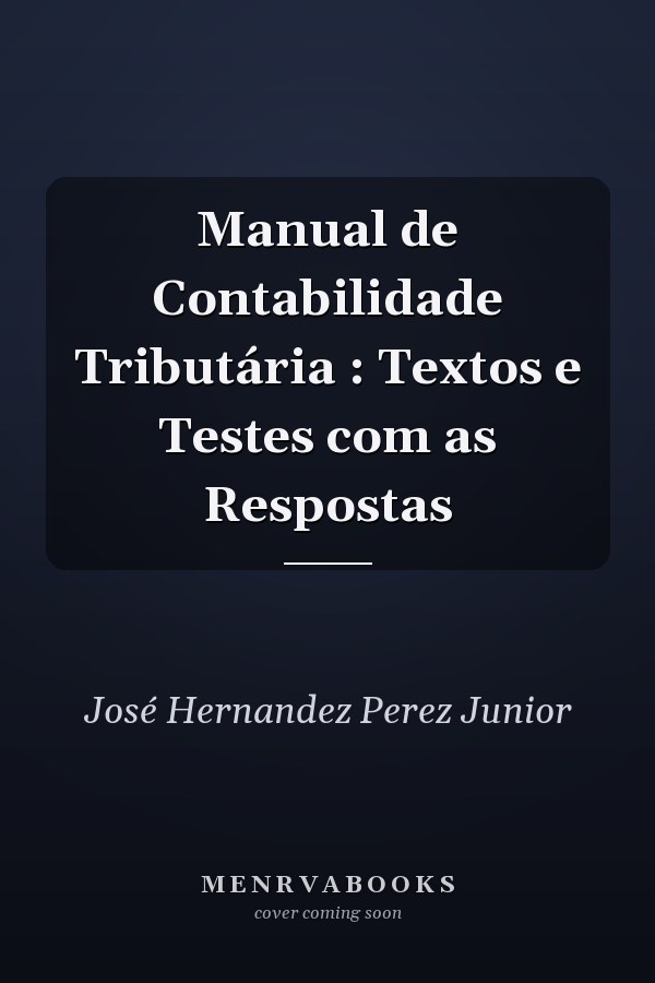 Manual de Contabilidade Tributária : Textos e Testes com as Respostas
