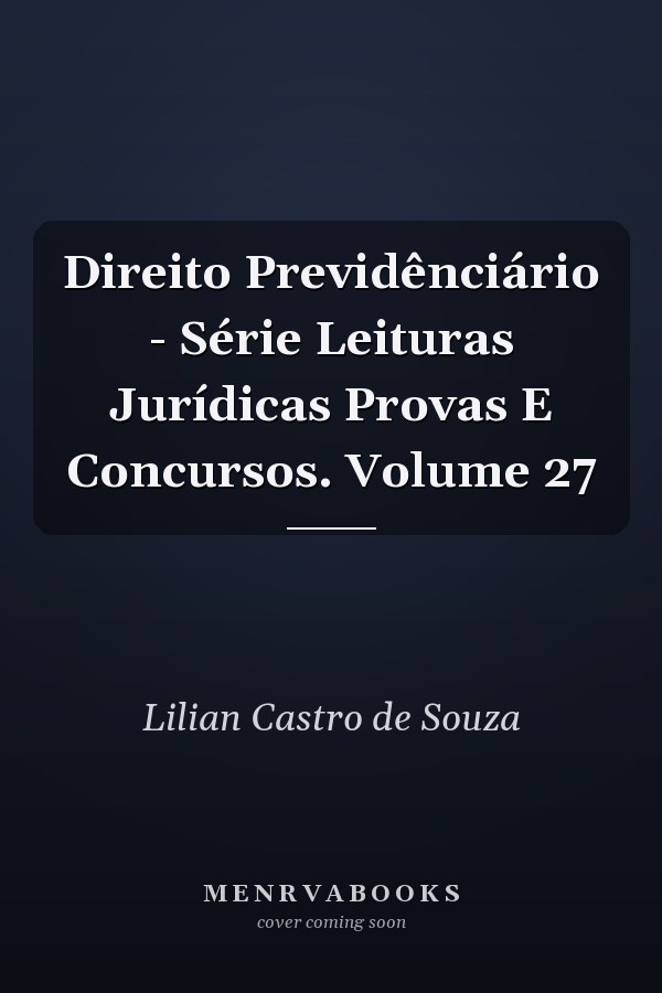Direito Previdênciário - Série Leituras Jurídicas Provas E Concursos. Volume 27