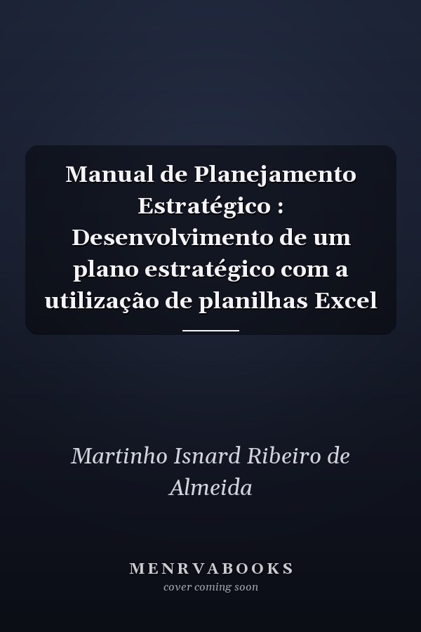 Manual de Planejamento Estratégico  : Desenvolvimento de um plano estratégico com a utilização de planilhas Excel