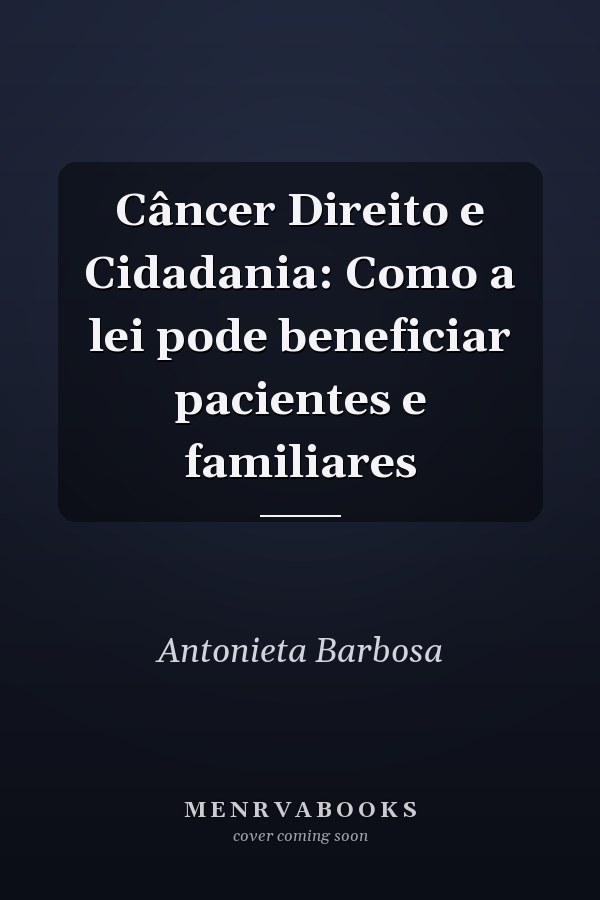 Câncer Direito e Cidadania: Como a lei pode beneficiar pacientes e familiares
