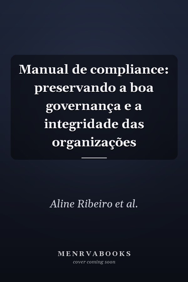Manual de compliance: preservando a boa governança e a integridade das organizações