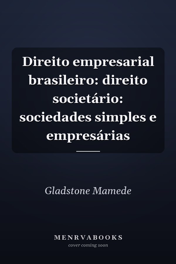 Direito empresarial brasileiro: direito societário: sociedades simples e empresárias