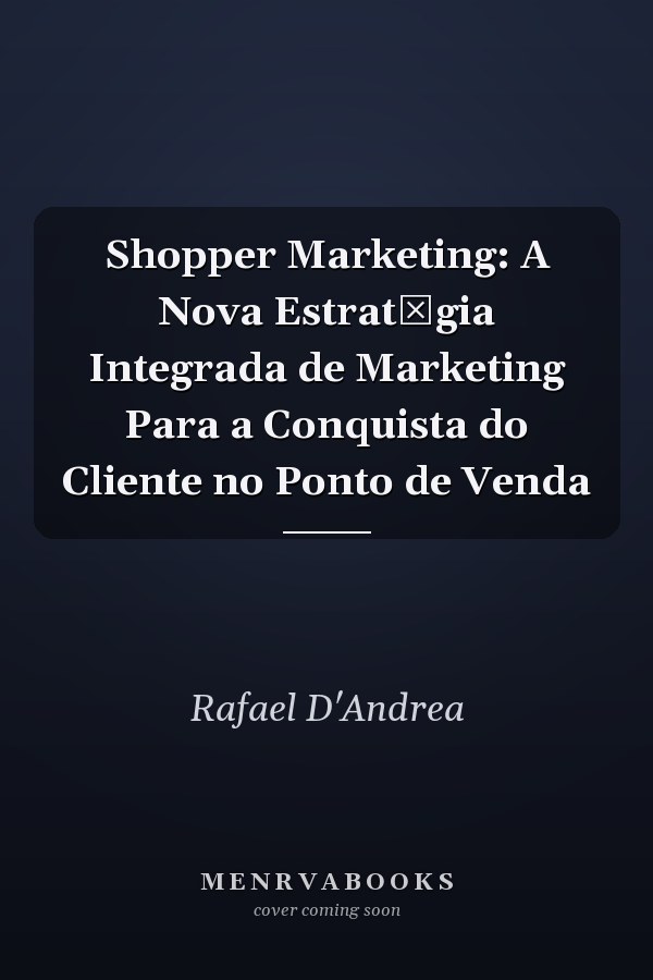 Shopper Marketing: A Nova EstratŽgia Integrada de Marketing Para a Conquista do Cliente no Ponto de Venda