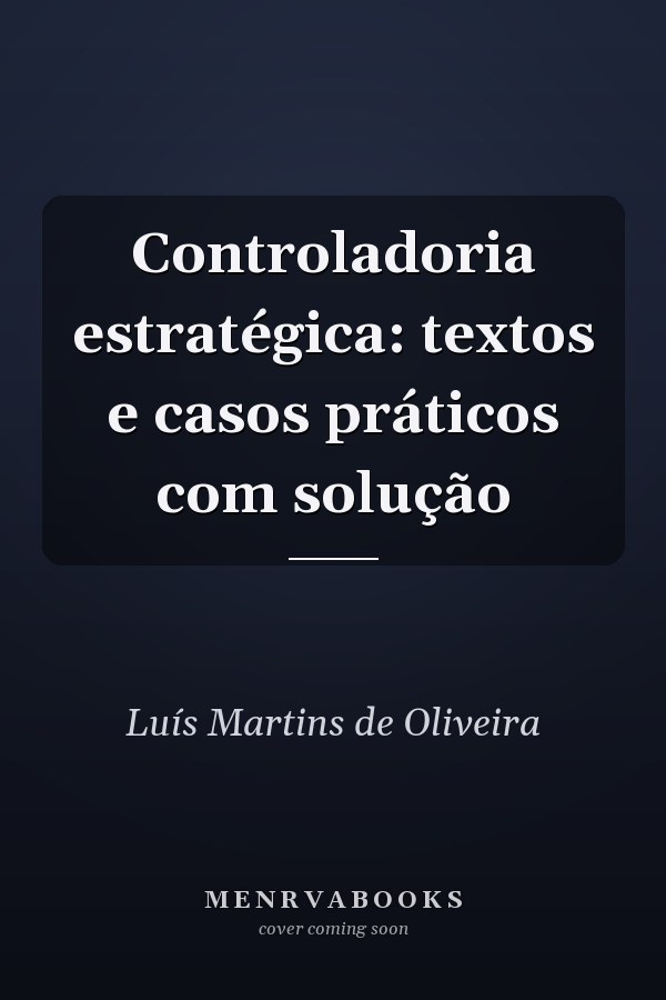 Controladoria estratégica: textos e casos práticos com solução