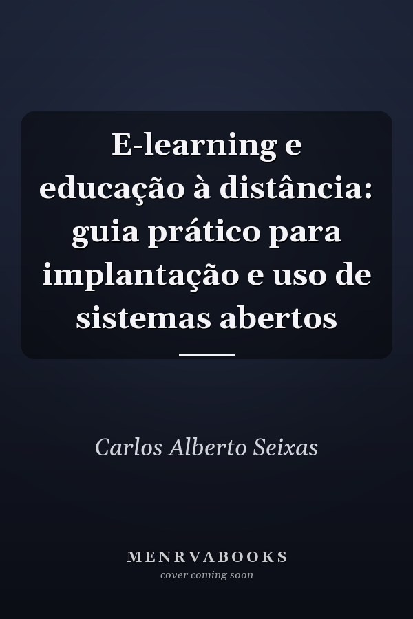 E-learning e educação à distância: guia prático para implantação e uso de sistemas abertos
