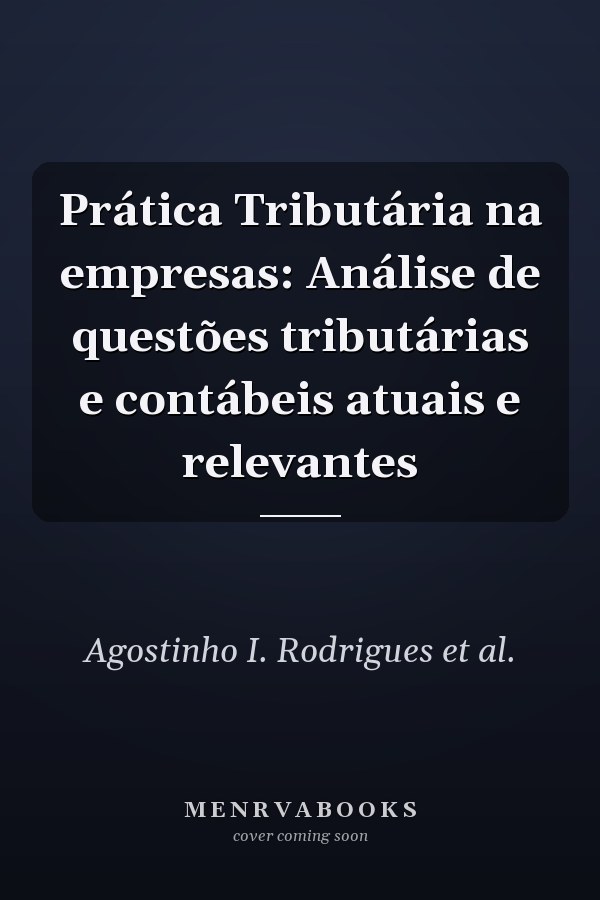Prática Tributária na empresas: Análise de questões tributárias e contábeis atuais e relevantes