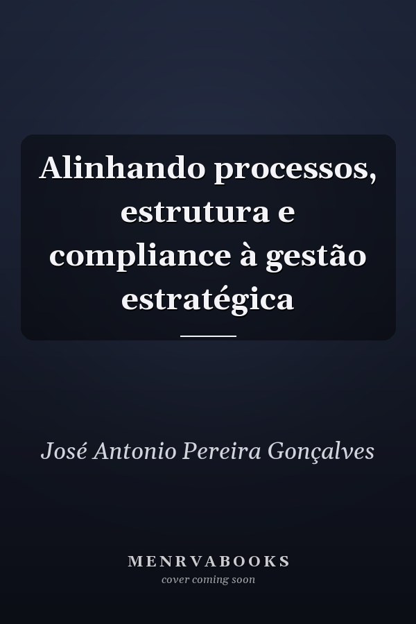 Alinhando processos, estrutura e compliance à gestão estratégica