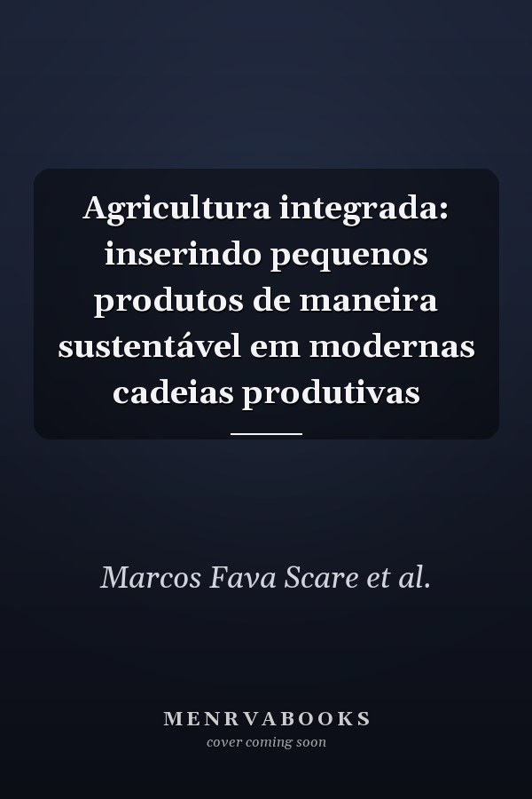 Agricultura integrada: inserindo pequenos produtos de maneira sustentável em modernas cadeias produtivas