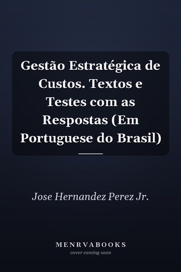 Gestão Estratégica de Custos. Textos e Testes com as Respostas (Em Portuguese do Brasil)