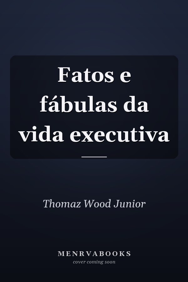 Fatos e fábulas da vida executiva
