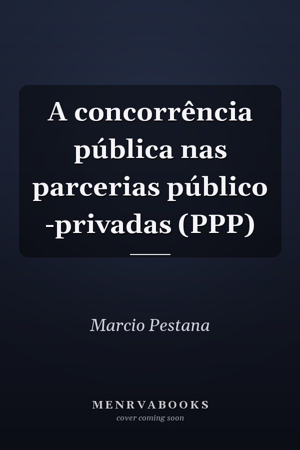 A concorrência pública nas parcerias público -privadas (PPP)