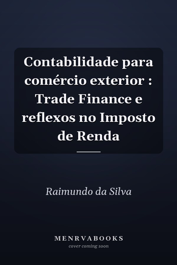 Contabilidade para comércio exterior : Trade Finance e reflexos  no Imposto de Renda
