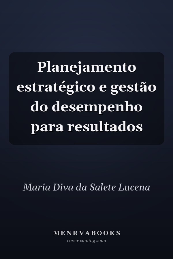 Planejamento estratégico e gestão do desempenho para resultados