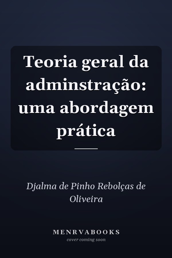 Teoria geral da adminstração: uma abordagem prática