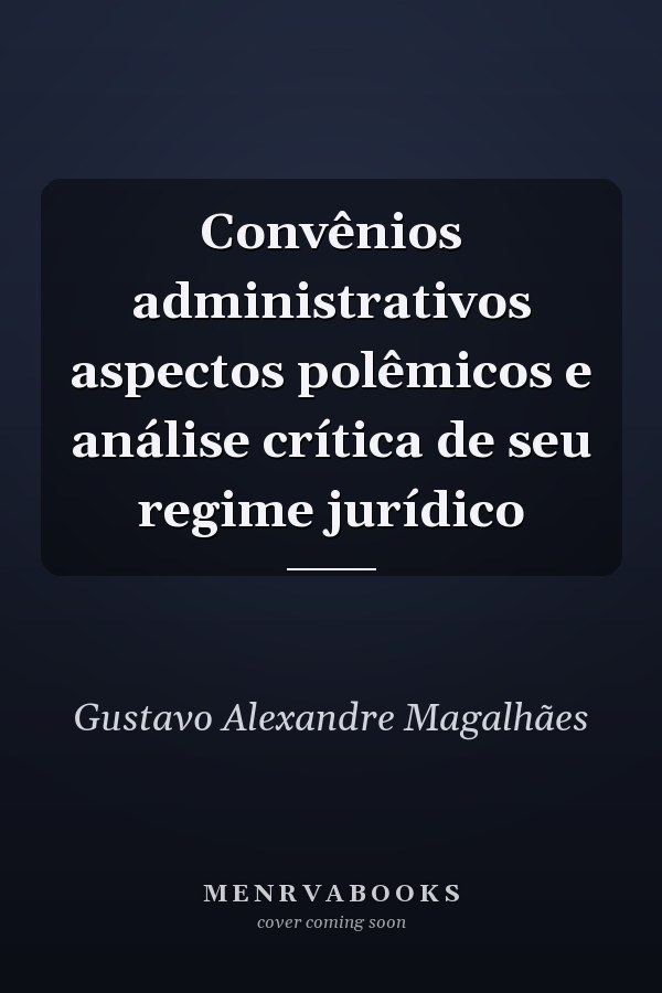 Convênios administrativos aspectos polêmicos e análise crítica de seu regime jurídico