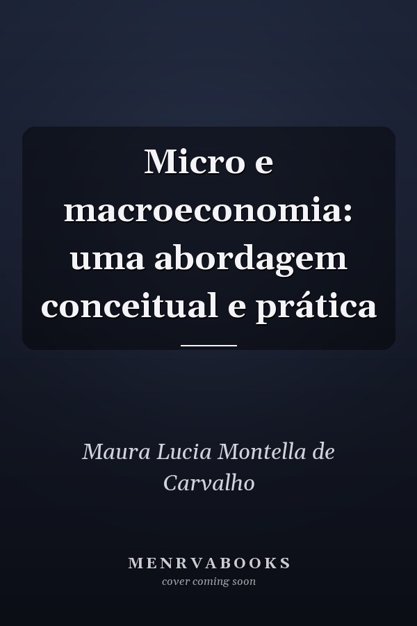 Micro e macroeconomia: uma abordagem conceitual e prática