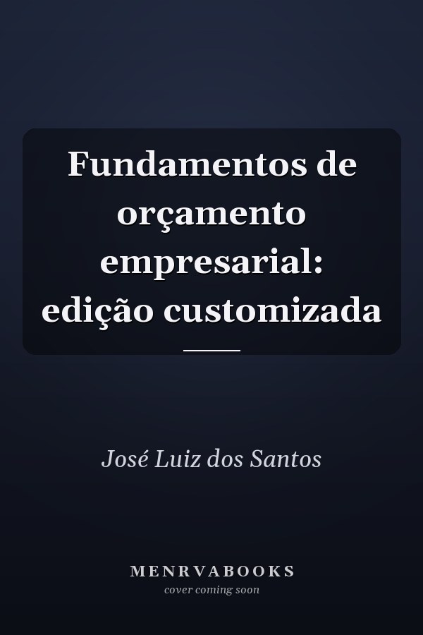 Fundamentos de orçamento empresarial: edição customizada