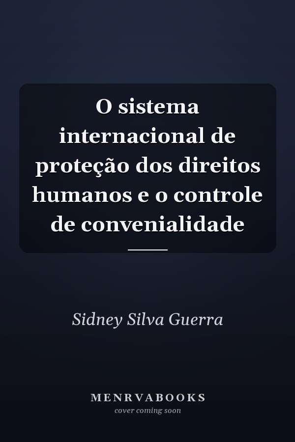 O sistema internacional de proteção dos direitos humanos e o controle de convenialidade