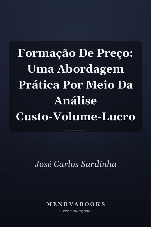 Formação De Preço: Uma Abordagem Prática Por Meio Da Análise Custo-Volume-Lucro