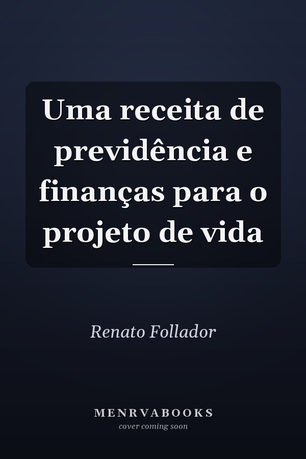Uma receita de previdência e finanças para o projeto de vida