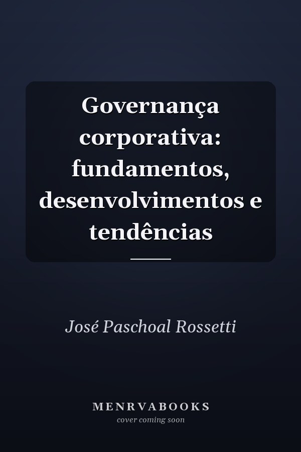 Governança corporativa: fundamentos, desenvolvimentos e tendências