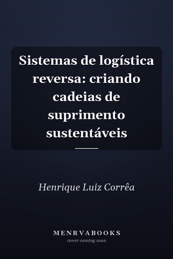 Sistemas de logística reversa: criando cadeias de suprimento sustentáveis