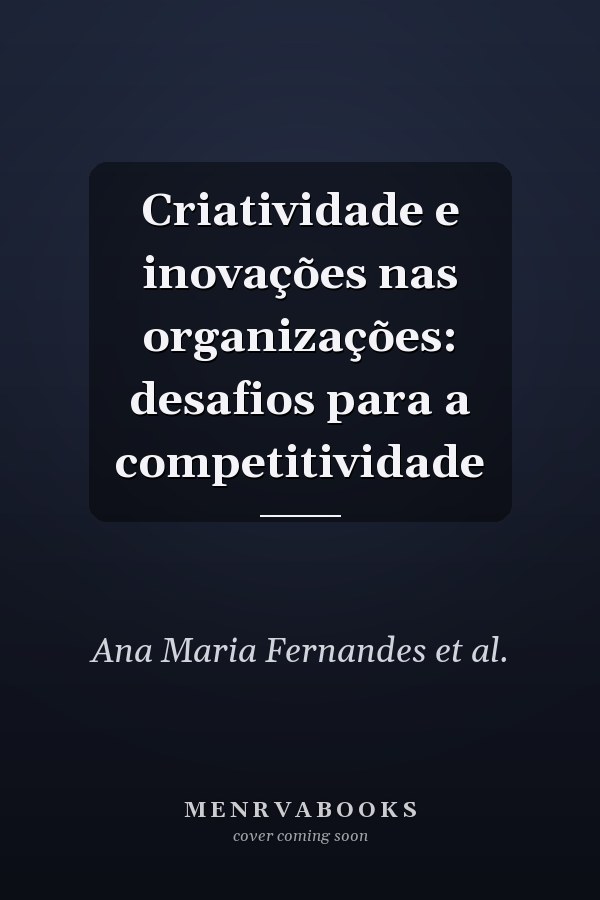 Criatividade e inovações nas organizações: desafios para a competitividade