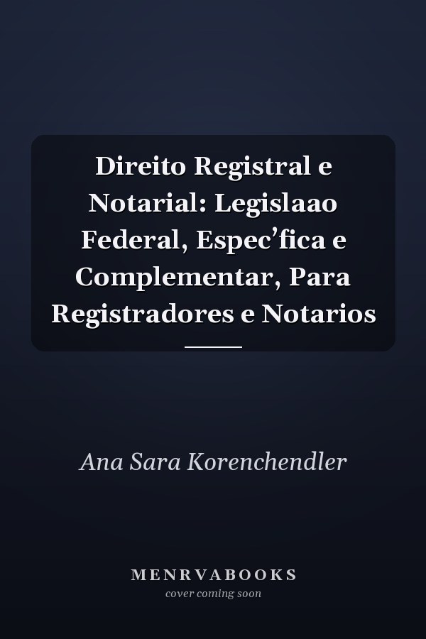 Direito Registral e Notarial: Legislaao Federal, Espec’fica e Complementar, Para Registradores e Notarios