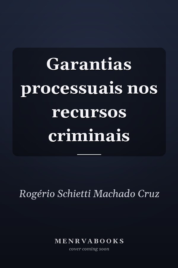 Garantias processuais nos recursos criminais