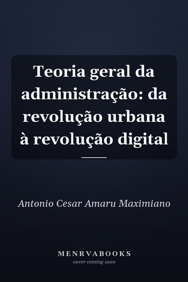 Teoria geral da administração: da revolução urbana à revolução digital
