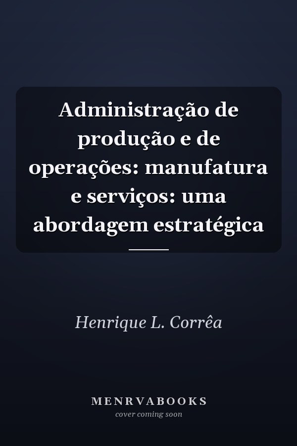 Administração de produção e de operações: manufatura e serviços: uma abordagem estratégica