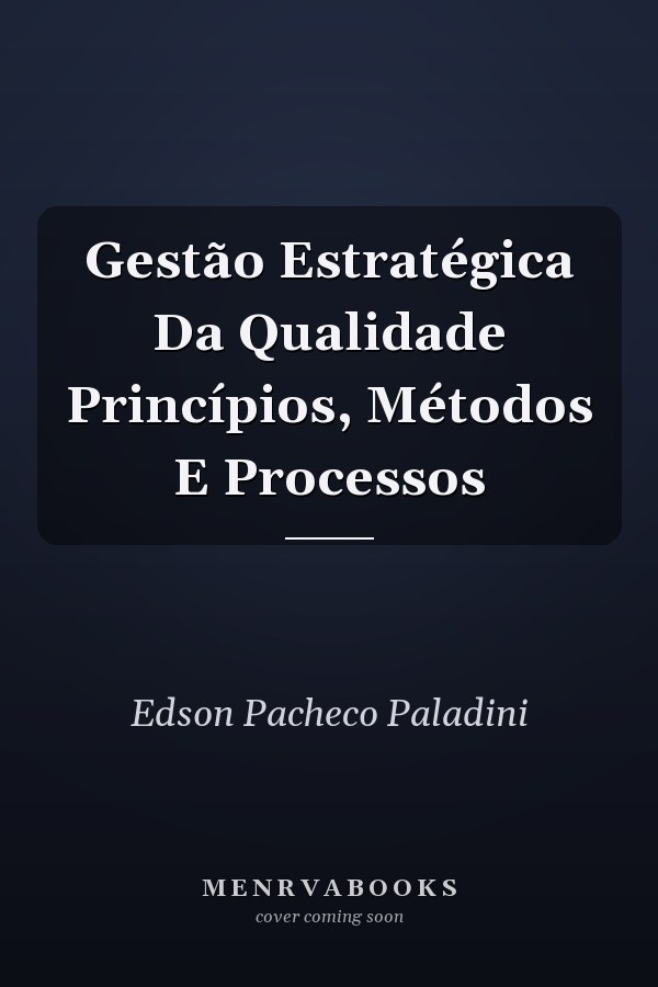 Gestão Estratégica Da Qualidade Princípios, Métodos E Processos