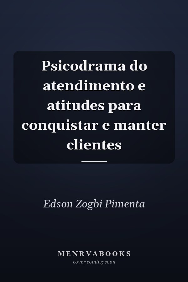 Psicodrama do atendimento e atitudes para conquistar e manter clientes