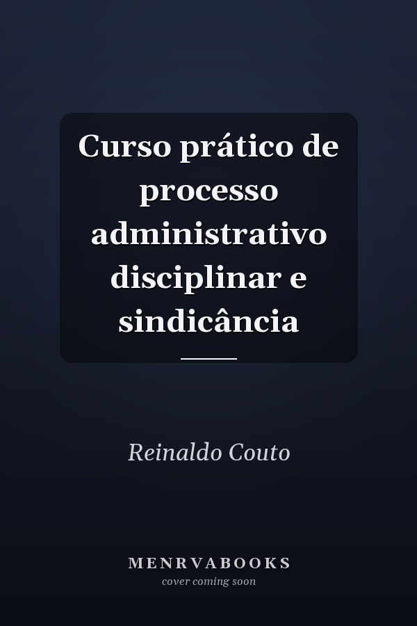 Curso prático de processo administrativo disciplinar e sindicância