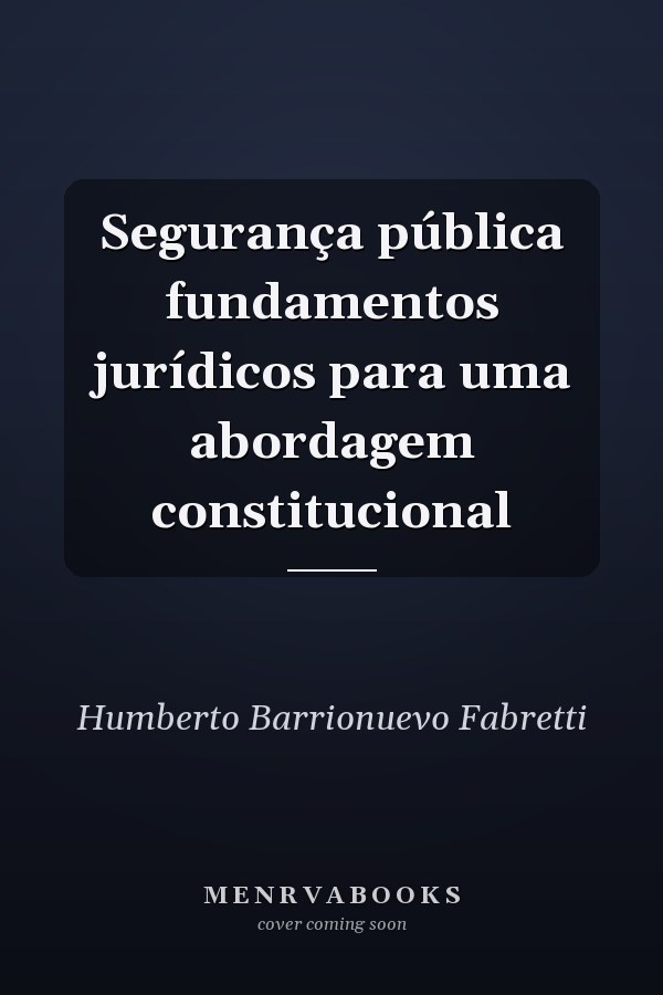 Segurança pública fundamentos jurídicos para uma abordagem constitucional