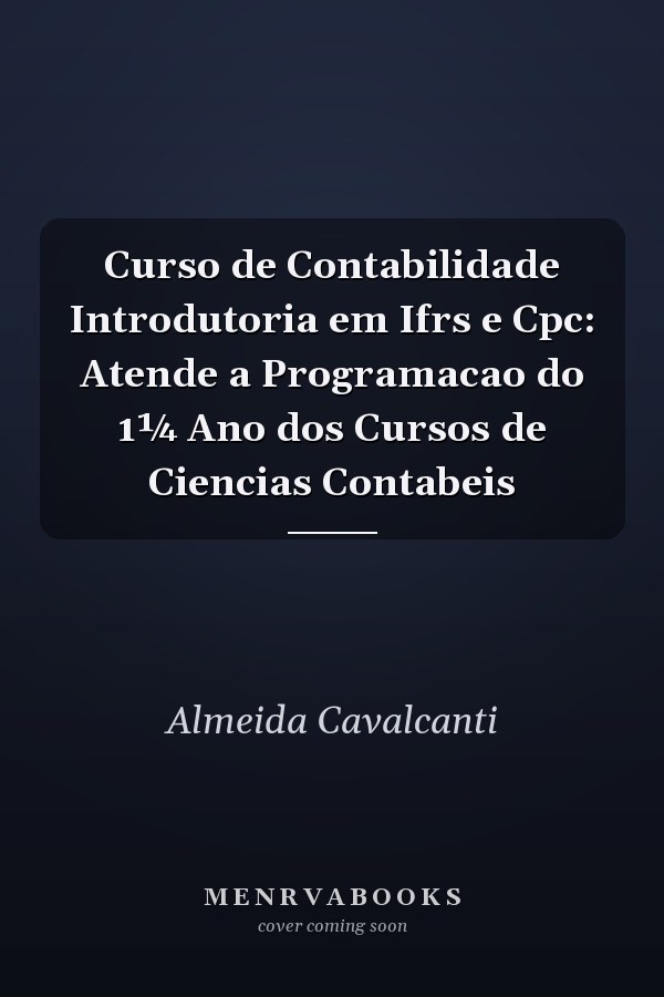 Curso de Contabilidade Introdutoria em Ifrs e Cpc: Atende a Programacao do 1¼ Ano dos Cursos de Ciencias Contabeis