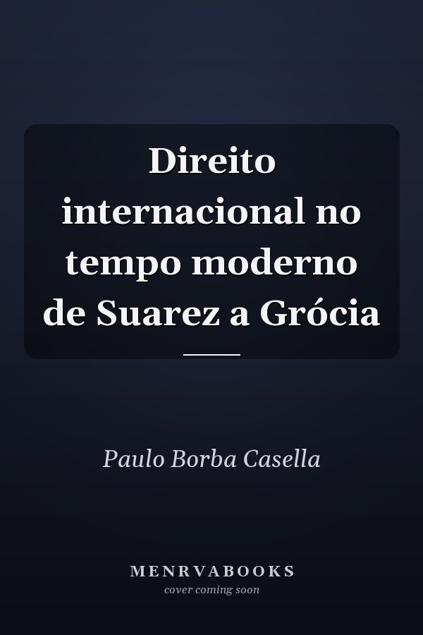 Direito internacional no tempo moderno de Suarez a Grócia