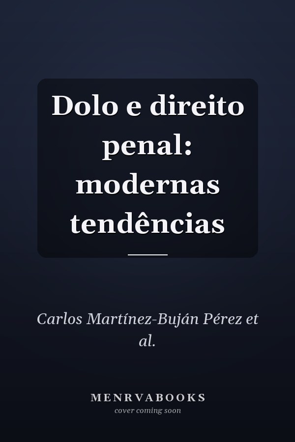 Dolo e direito penal: modernas tendências