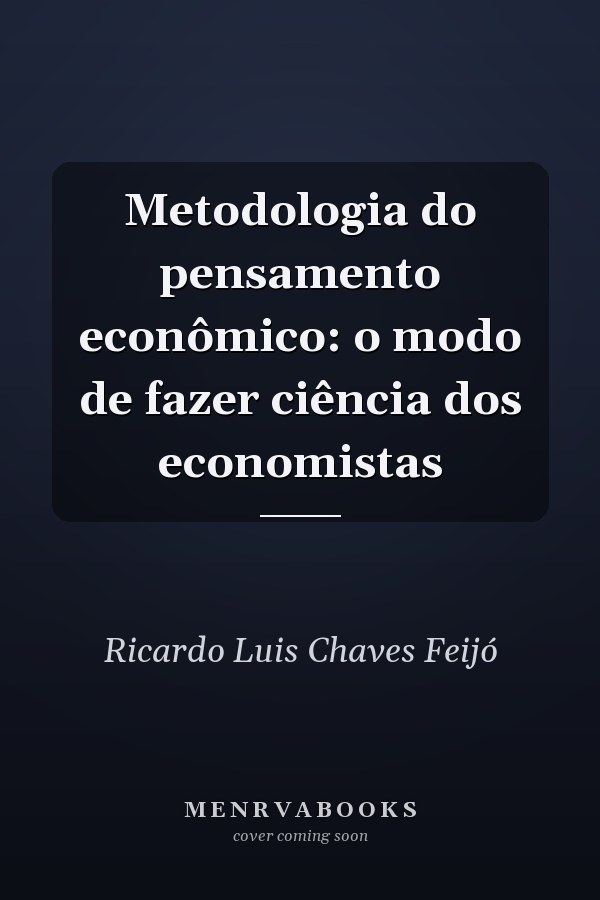 Metodologia do pensamento econômico: o modo de fazer ciência dos economistas