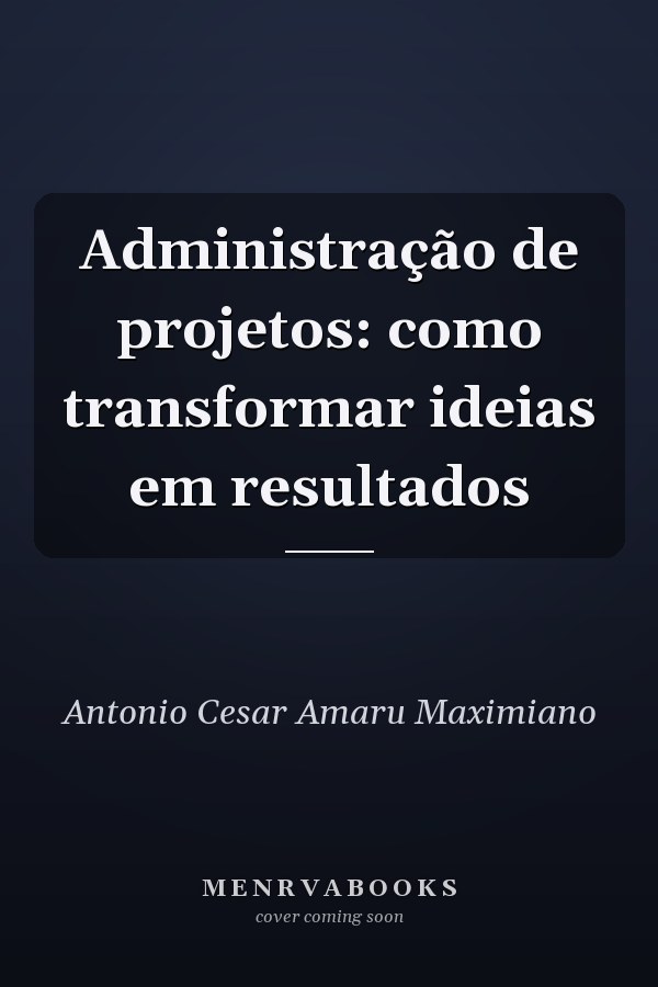 Administração de projetos: como transformar ideias em resultados