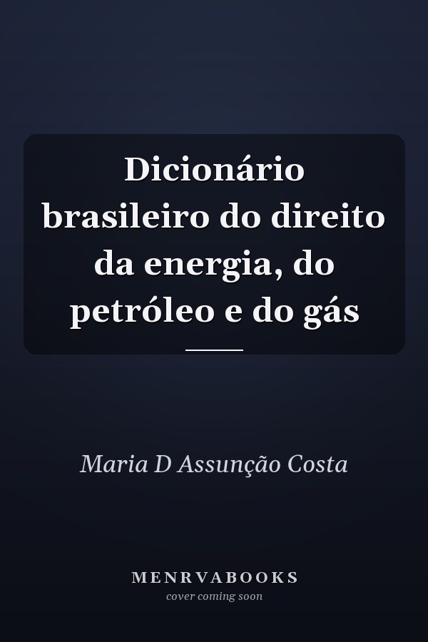 Dicionário brasileiro do direito da energia, do petróleo e do gás