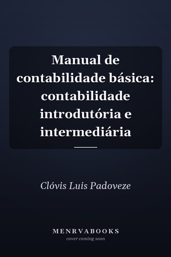 Manual de contabilidade básica: contabilidade introdutória e intermediária