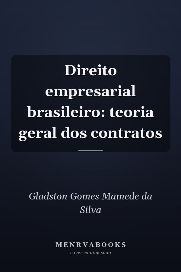 Direito empresarial brasileiro: teoria geral dos contratos