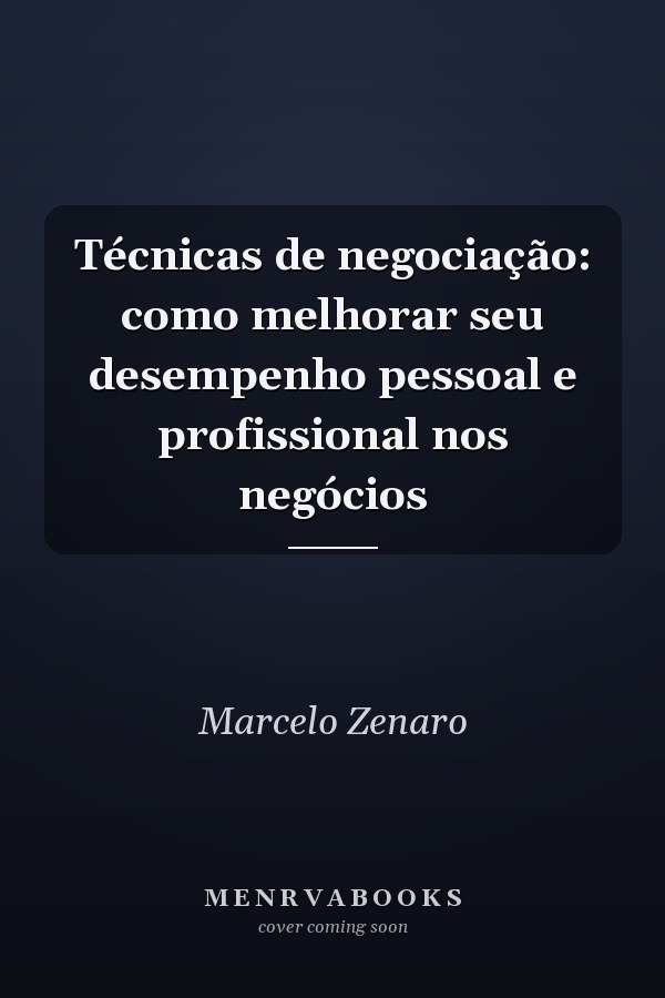 Técnicas de negociação: como melhorar seu desempenho pessoal e profissional nos negócios