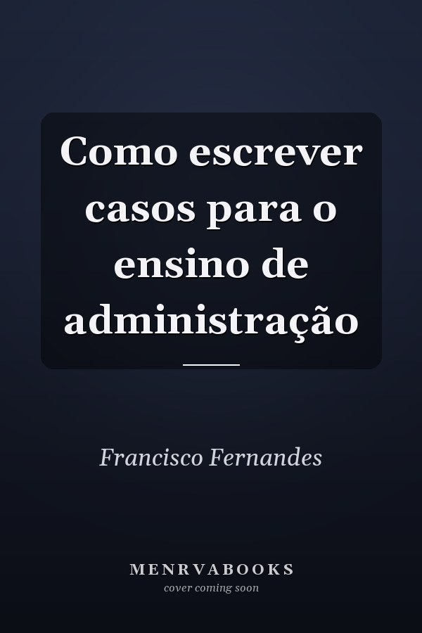 Como escrever casos para o ensino de administração