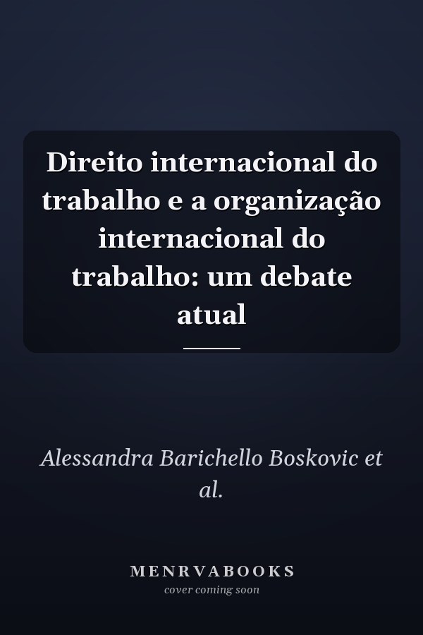 Direito internacional do trabalho e a organização internacional do trabalho: um debate atual